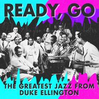 Duke Ellington - Ready, Go (The Greatest Jazz from Duke Ellington)