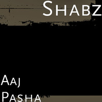 Shabz - Aaj Pasha