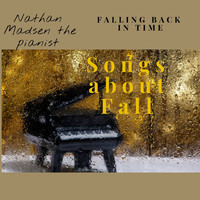 Nathan Madsen the pianist - Falling back in time Songs about fall