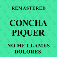 Concha Piquer - No Me Llames Dolores (Remastered)