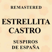 Estrellita Castro - Suspiros de España (Remastered)