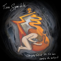 Tina Sparkle - Changing Strings Like I've Been Changing the Subject