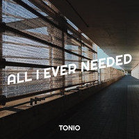 Tonio - All I Ever Needed