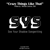 See Your Shadow Songwriting - Crazy Things Like That