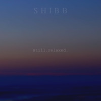 Shibb - still.relaxed.