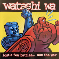 Watashi Wa - Lost a Few Battles... Won the War