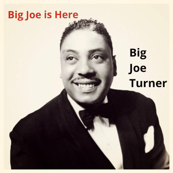 Big Joe Turner - Big Joe is Here