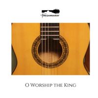 Tom Gannaway - O Worship the King