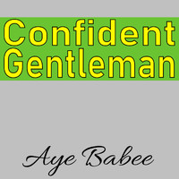 Aye Babee - Confident Gentleman