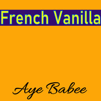 Aye Babee - French Vanilla