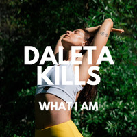 Daleta Kills - What I Am