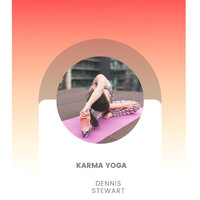 Dennis Stewart - Karma Yoga
