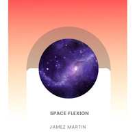 Jamez Martin - Space Flexion