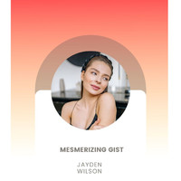 Jayden Wilson - Mesmerizing Gist