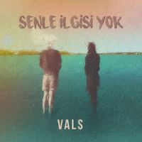 Vals - Senle İlgisi Yok