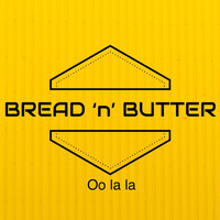 Bread 'n' Butter - Oo la la