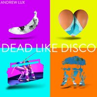 Andrew Lux - Dead Like Disco