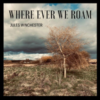 Jules Winchester - Where Ever We Roam