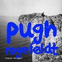Pugh Rogefeldt - Fasta klippa