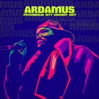 Ardamus - Psychedelic City Cowboy $h!t (Explicit)
