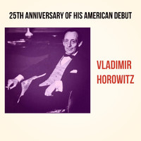 Vladimir Horowitz - 25th Anniversary of His American Debut
