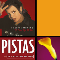 Annette Moreno - El Amor Que Me Das (Pistas)