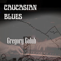 Gregory Golub - Caucasian Blues
