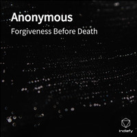 Forgiveness Before Death - Anonymous