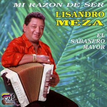 Lisandro Meza - Mi Razon de Ser (El Sabanero Mayor)