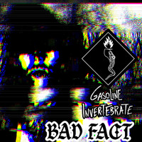Gasoline Invertebrate - Bad Fact