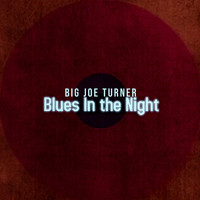 Big Joe Turner - Blues In The Night