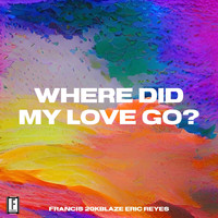 Francis - Where Did My Love Go? (Explicit)