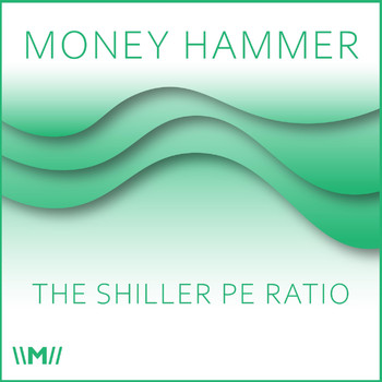 Money Hammer - The Shiller Pe Ratio