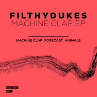 Filthy Dukes - Machine Clap EP