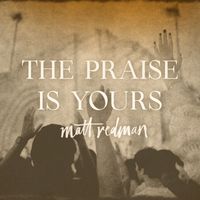 Matt Redman - The Praise Is Yours (Live)