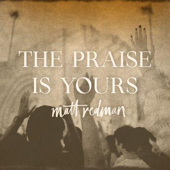 Matt Redman - The Praise Is Yours (Live)