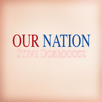 Steve Dobrogosz - Our Nation
