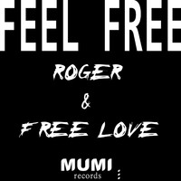 Roger & Free Love - Feel Free
