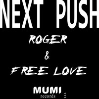 Roger & Free Love - Next Push