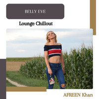 AFREEN Khan - Belly Eve (Lounge Chillout)