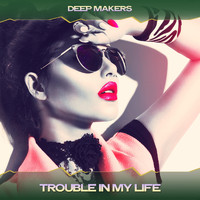 Deep Makers - Trouble in My Life