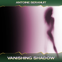 Antoine Seranuit - Vanishing Shadow (K Krown & Green Mix, 24 Bit Remastered)