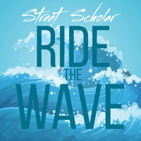 Street Scholar - Ride the Wave (Explicit)