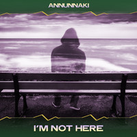 Annunnaki - I'm Not Here (Auralik Mix, 24 Bit Remastered)