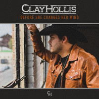 Clay Hollis - Before She Changes Her Mind