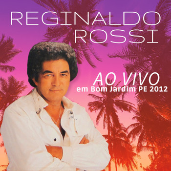 Reginaldo Rossi - Ao Vivo em Bom Jardim PE 2012