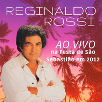 Reginaldo Rossi - Ao Vivo na Festa de São Sebastião em 2012