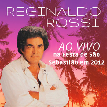 Reginaldo Rossi - Ao Vivo na Festa de São Sebastião em 2012