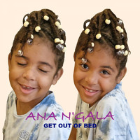 ANA N'GALA - Get out of Bed