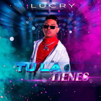 Lucry - Tu La Tienes (Explicit)